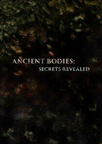 Ancient Bodies: Secrets Revealed Ancient Bodies: Secrets Revealed