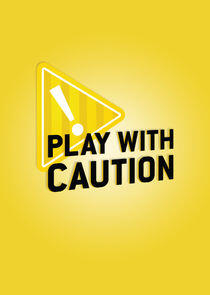 Play with Caution Play with Caution