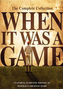 When It Was a Game When It Was a Game