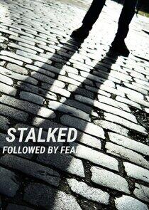 Stalked: Followed by Fear Stalked: Followed by Fear