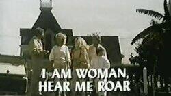 I Am Woman, Hear Me Roar I Am Woman, Hear Me Roar