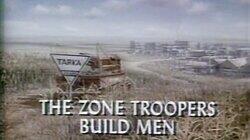 The Zone Troopers Build Men The Zone Troopers Build Men
