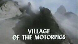 Village of the Motorpigs Village of the Motorpigs