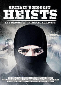 Britain's Biggest Heists Britain's Biggest Heists