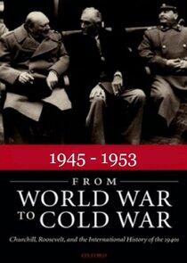 1945 - 1953: From World War to Cold War 1945 - 1953: From World War to Cold War