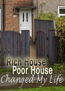 Rich House, Poor House Changed My Life Rich House, Poor House Changed My Life