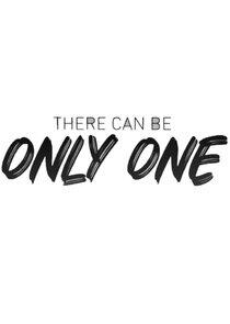 There Can Be Only One There Can Be Only One
