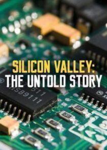 Silicon Valley: The Untold Story Silicon Valley: The Untold Story