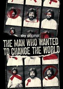 The Man Who Wanted to Change the World The Man Who Wanted to Change the World