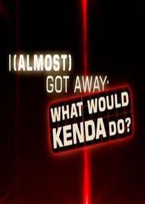 I Almost Got Away with It: What Would Kenda Do? I Almost Got Away with It: What Would Kenda Do?