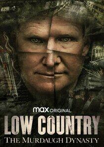 Low Country: The Murdaugh Dynasty Low Country: The Murdaugh Dynasty
