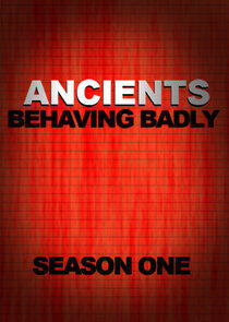 Ancients Behaving Badly - Season 1 Ancients Behaving Badly - Season 1