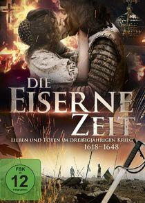 Die eiserne Zeit - Lieben und Töten im Dreißigjährigen Krieg Die eiserne Zeit - Lieben und Töten im Dreißigjährigen Krieg