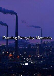 Framing Everyday Moments Framing Everyday Moments
