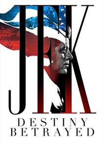 JFK: Destiny Betrayed JFK: Destiny Betrayed