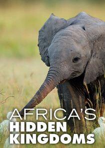 Africa's Hidden Kingdoms - Season 1 Africa's Hidden Kingdoms - Season 1