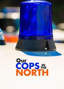 Our Cops in the North Our Cops in the North
