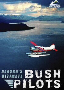 Alaska's Ultimate Bush Pilots Alaska's Ultimate Bush Pilots
