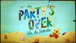 The Party's Over, Isla de Señorita The Party's Over, Isla de Señorita