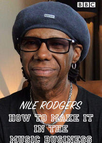 Nile Rodgers: How to Make It in the Music Business Nile Rodgers: How to Make It in the Music Business