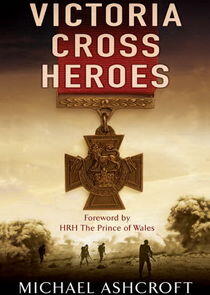 Victoria Cross Heroes Victoria Cross Heroes