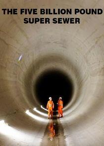 The Five Billion Pound Super Sewer The Five Billion Pound Super Sewer