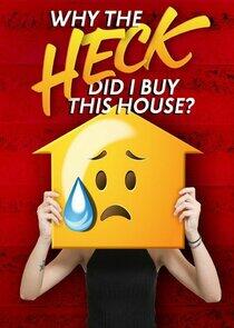 Why the Heck Did I Buy This House? - Season 1 Why the Heck Did I Buy This House? - Season 1