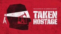 Taken Hostage: The Making of an American Enemy, Part 2 Taken Hostage: The Making of an American Enemy, Part 2