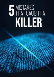 5 Mistakes That Caught a Killer 5 Mistakes That Caught a Killer