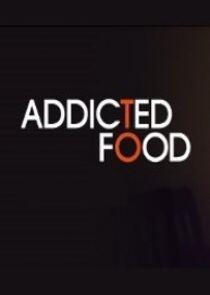 Addicted to Food - Season 1 Addicted to Food - Season 1