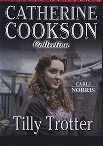 Catherine Cookson's Tilly Trotter Catherine Cookson's Tilly Trotter