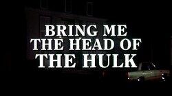 Bring Me the Head of the Hulk