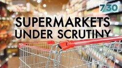 Supermarkets Under Scrutiny Supermarkets Under Scrutiny