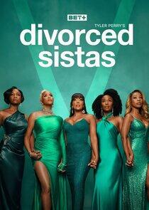 Tyler Perry's Divorced Sistas Tyler Perry's Divorced Sistas