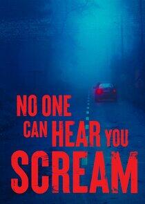 No One Can Hear You Scream No One Can Hear You Scream