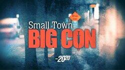 Small Town Big Con Small Town Big Con