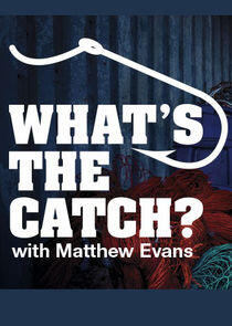 What's the Catch with Matthew Evans What's the Catch with Matthew Evans