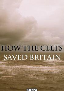 How the Celts Saved Britain How the Celts Saved Britain