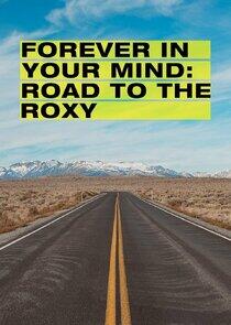 Forever in Your Mind: Road to the Roxy Forever in Your Mind: Road to the Roxy