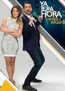 Ya Era Hora con Erika y Eduardo Ya Era Hora con Erika y Eduardo