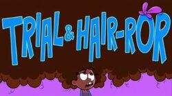 Trial and Hair-ror Trial and Hair-ror