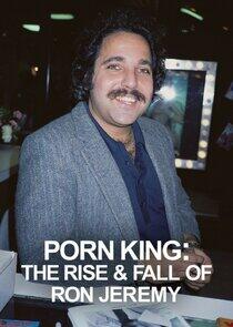 Porn King: The Rise & Fall of Ron Jeremy Porn King: The Rise & Fall of Ron Jeremy