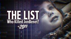 The List: Who Killed Jon Benet? The List: Who Killed Jon Benet?