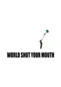 World Shut Your Mouth World Shut Your Mouth