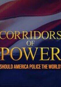 Corridors of Power: Should America Police the World? Corridors of Power: Should America Police the World?