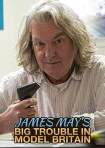 James May's Big Trouble in Model Britain James May's Big Trouble in Model Britain