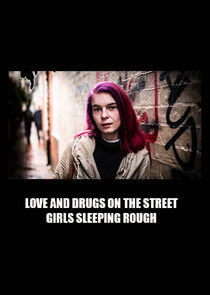 Love and Drugs on the Street: Girls Sleeping Rough Love and Drugs on the Street: Girls Sleeping Rough