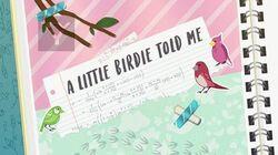 A Little Birdie Told Me A Little Birdie Told Me