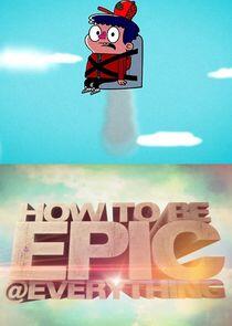 How to Be Epic @ Everything How to Be Epic @ Everything