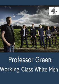 Professor Green: Working Class White Men Professor Green: Working Class White Men